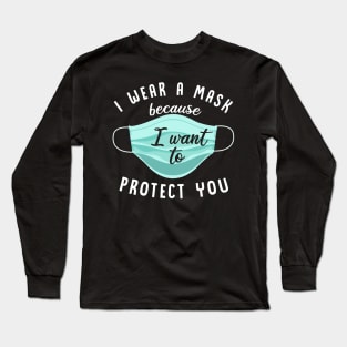 I Wear Mask Because I Want To Protect You Long Sleeve T-Shirt